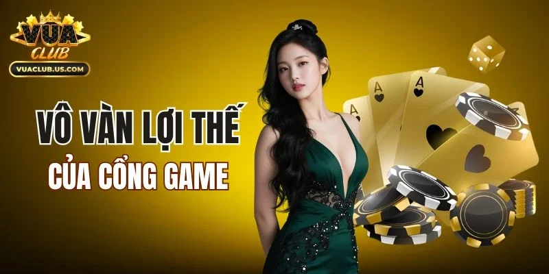 Vô vàn lợi thế nổi trội của cổng game
